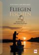 Fliegenfischen - Geschichten aus 2000 Jahren Flugangeln - Schmidt, Wieditz